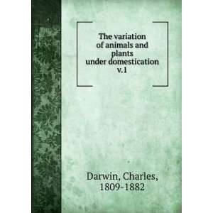 The variation of animals and plants under domestication. v.1 Charles 