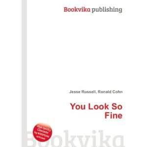  You Look So Fine Ronald Cohn Jesse Russell Books