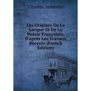   aprÃ¨s Les Travaux RÃ©cents (French Edition) Charles Aubertin