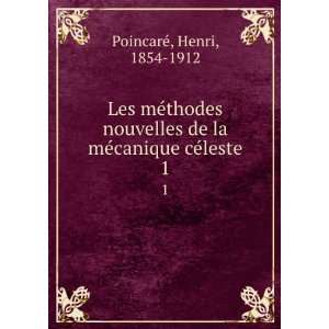   de la mÃ©canique cÃ©leste. 1 Henri, 1854 1912 PoincareÌ Books