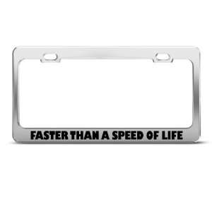 Faster Than A Speed Of Life License Plate Frame Stainless Metal Tag 