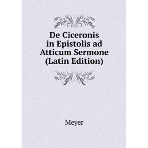   in Epistolis ad Atticum Sermone (Latin Edition) Meyer Books