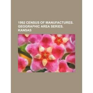  1992 census of manufactures. Geographic area series. Kansas 