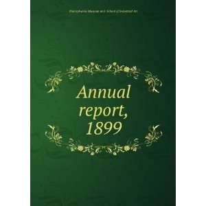  Annual report, 1899 Pennsylvania Museum and School of 