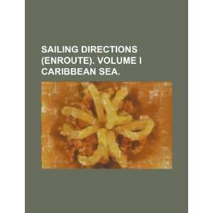  Sailing directions (enroute). Volume I Caribbean Sea 