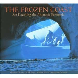  The Frozen Coast Sea Kayaking the Antarctic Peninsula 