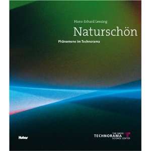 Naturschön Phänomene im Technorama  Hans Erhard Lessing 