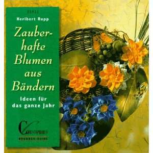   , Zauberhafte Blumen aus Bändern  Heribert Rupp Bücher