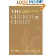 The Church of Christ A Biblical Ecclesiology for Today by Everett 