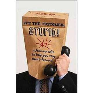 Its the Customer, Stupid (Hardcover).Opens in a new window