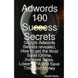 Adwords 100 Success Secrets   Google Adwords Secrets Revealed, How to 
