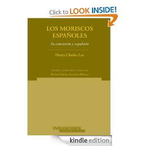 Los moriscos españoles. Su conversión y expulsión (Spanish Edition)