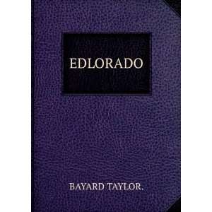  EDLORADO. BAYARD TAYLOR. Books