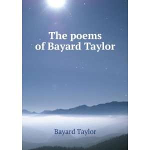  The poems of Bayard Taylor Bayard Taylor Books