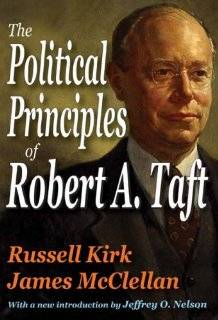 The Political Principles of Robert A. Taft by Russell Kirk