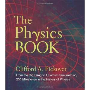 Clifford A. PickoversThe Physics Book From the Big Bang 
