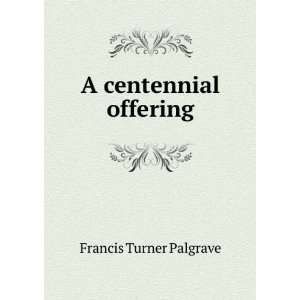 A centennial offering Francis Turner Palgrave Books