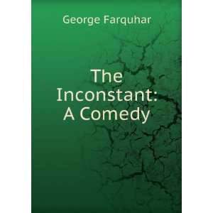  The Inconstant A Comedy George Farquhar Books