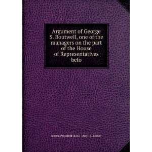 Argument of George S. Boutwell, one of the managers on the part of the 