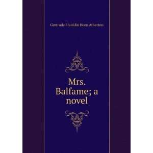   Mrs. Balfame; a novel Gertrude Franklin Horn Atherton Books