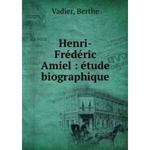  Henri FrÃ©dÃ©ric Amiel  Ã©tude biographique Berthe 