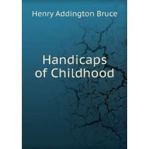  Handicaps of Childhood Henry Addington Bruce Books