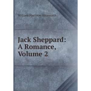  Jack Sheppard A Romance, Volume 2 William Harrison 