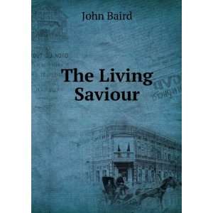  The Living Saviour John Baird Books