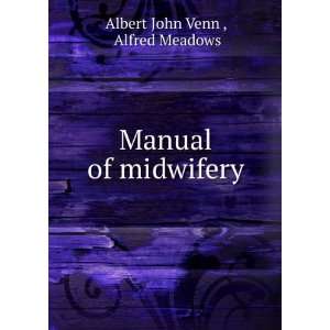    Manual of midwifery Alfred Meadows Albert John Venn  Books
