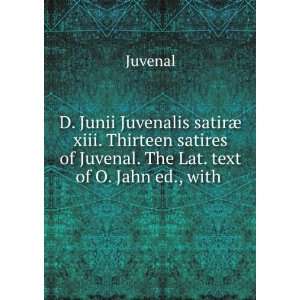  of Juvenal. The Lat. text of O. Jahn ed., with . Juvenal Books