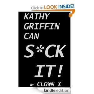 Kathy Griffin Can Suck It Clown X  Kindle Store