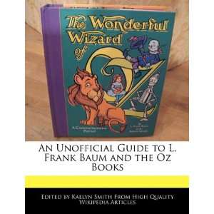  An Unofficial Guide to L. Frank Baum and the Oz Books 