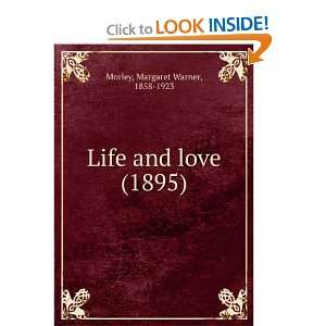    Life and love, (9781275016996) Margaret Warner Morley Books