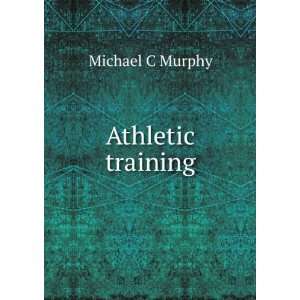 Athletic training Michael C Murphy Books