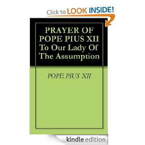 PRAYER OF POPE PIUS XII To Our Lady Of The Assumption POPE PIUS XII 