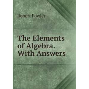    The Elements of Algebra. With Answers Robert Fowler Books