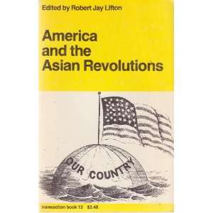    America and the Asian Revolutions Robert Jay, editor Lifton Books