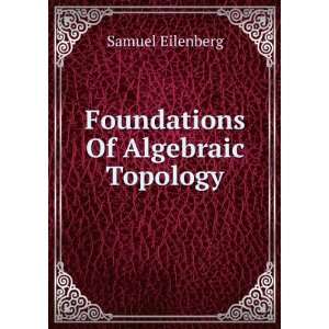  Foundations Of Algebraic Topology Samuel Eilenberg Books