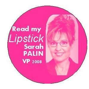 SARAH PALIN * READ MY LIPSTICK * Pinback Button 1.25 Pin / Badge 