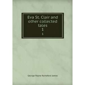  Eva St. Clair and other collected tales. 1 G. P. R 
