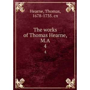   works of Thomas Hearne, M.A. 4 Thomas, 1678 1735. cn Hearne Books