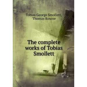   works of Tobias Smollett Thomas Roscoe Tobias George Smollett Books