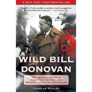  Wild Bill Donovan The Spymaster Who Created the OSS and 