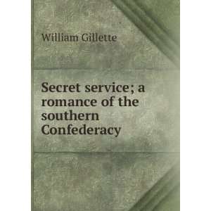   romance of the southern Confederacy William Gillette Books