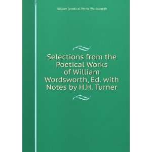   William Wordsworth, Ed. with Notes by H.H. Turner William [poetical