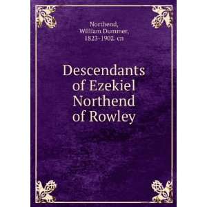   Northend of Rowley William Dummer, 1823 1902. cn Northend Books