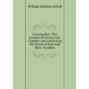   the Cause of Foot and Shoe Troubles William Mathias Scholl Books