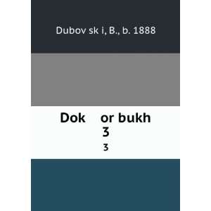  DokÌ£ or bukh. 3 B., b. 1888 DubovÌ£skÌ£i Books