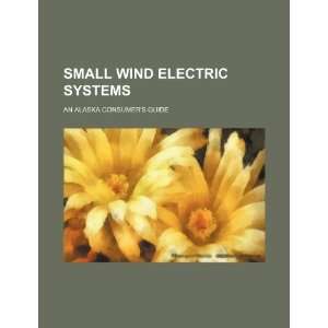  Small wind electric systems an Alaska consumers guide 
