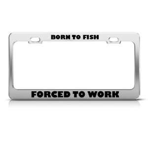  Born To Fish Fishing Forced To Work Metal License Plate 